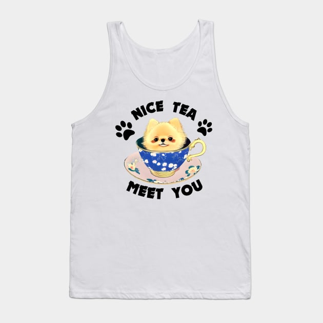 Cute Teacup Pomeranian Puppy Owner Nice To Meet You Funny Tea Puns Tank Top by Mochabonk